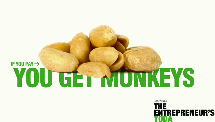 If you pay peanuts you get monkeys